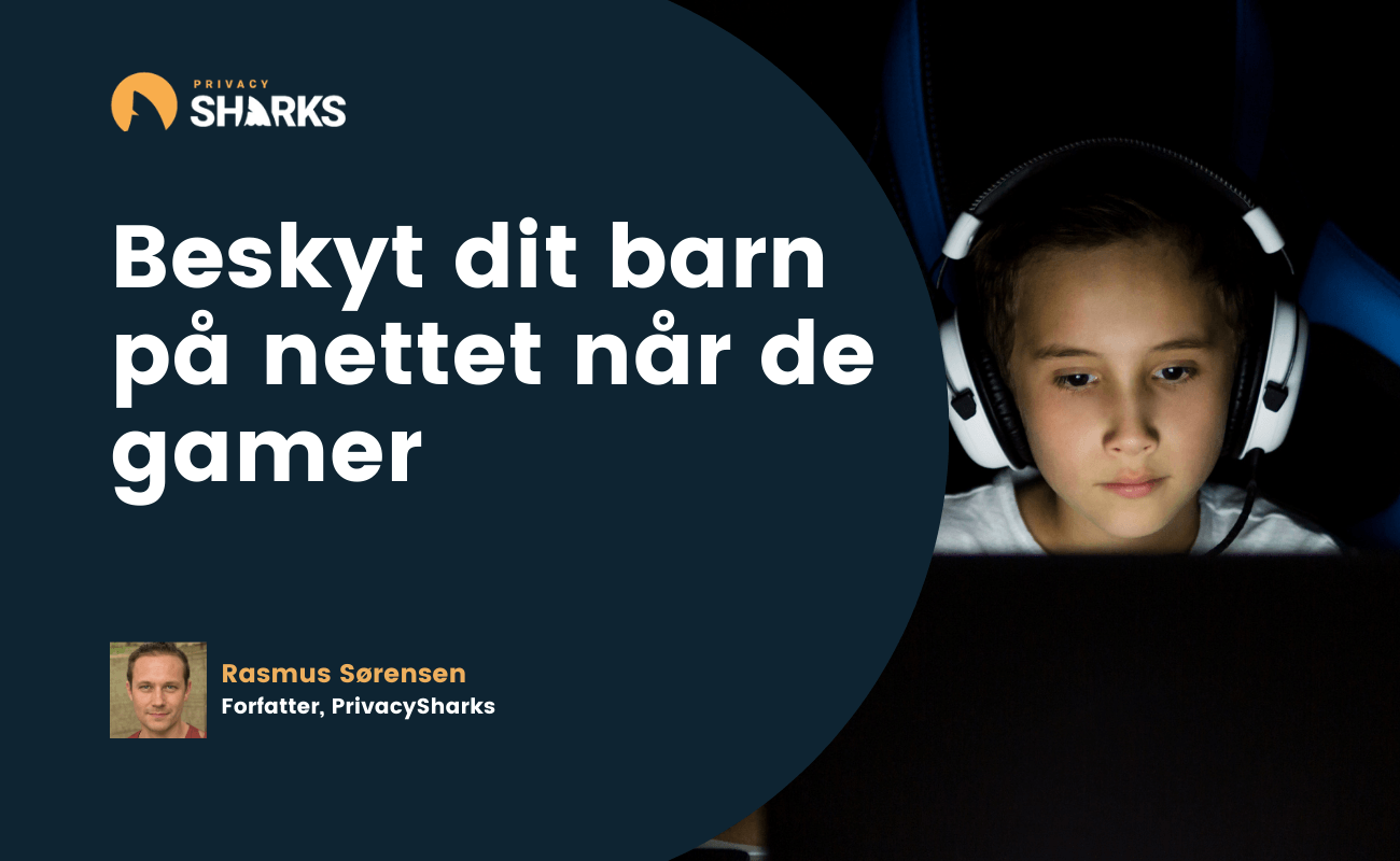 Beskyt dit barn på nettet når de gamer