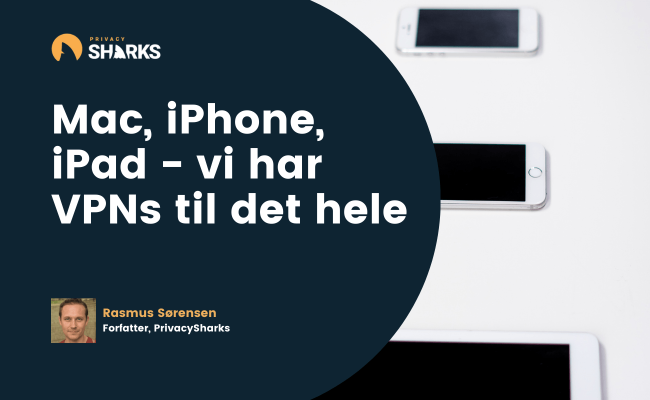 Mac, iPhone, iPad - vi har VPNs til det hele