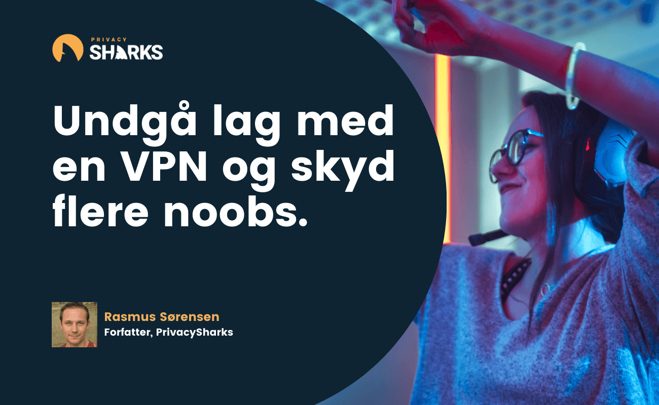 Undgå lag med en VPN og skyd flere noobs.