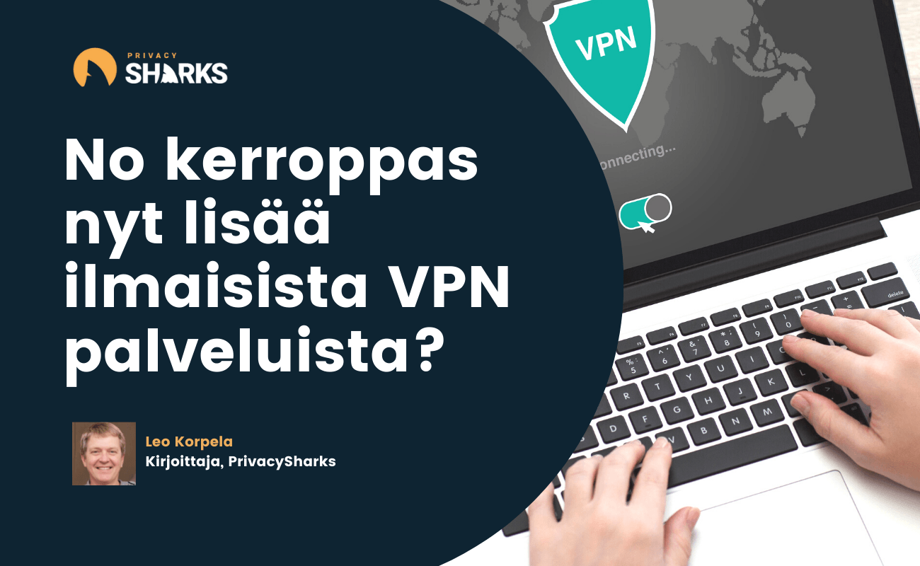 No kerroppas nyt lisää ilmaisista VPN palveluista?