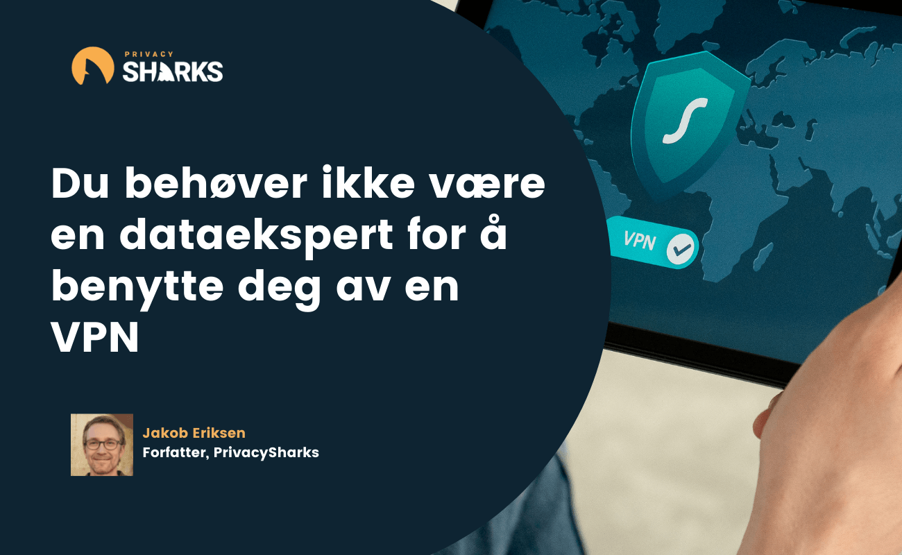 Du behøver ikke være en dataekspert for å benytte deg av en VPN