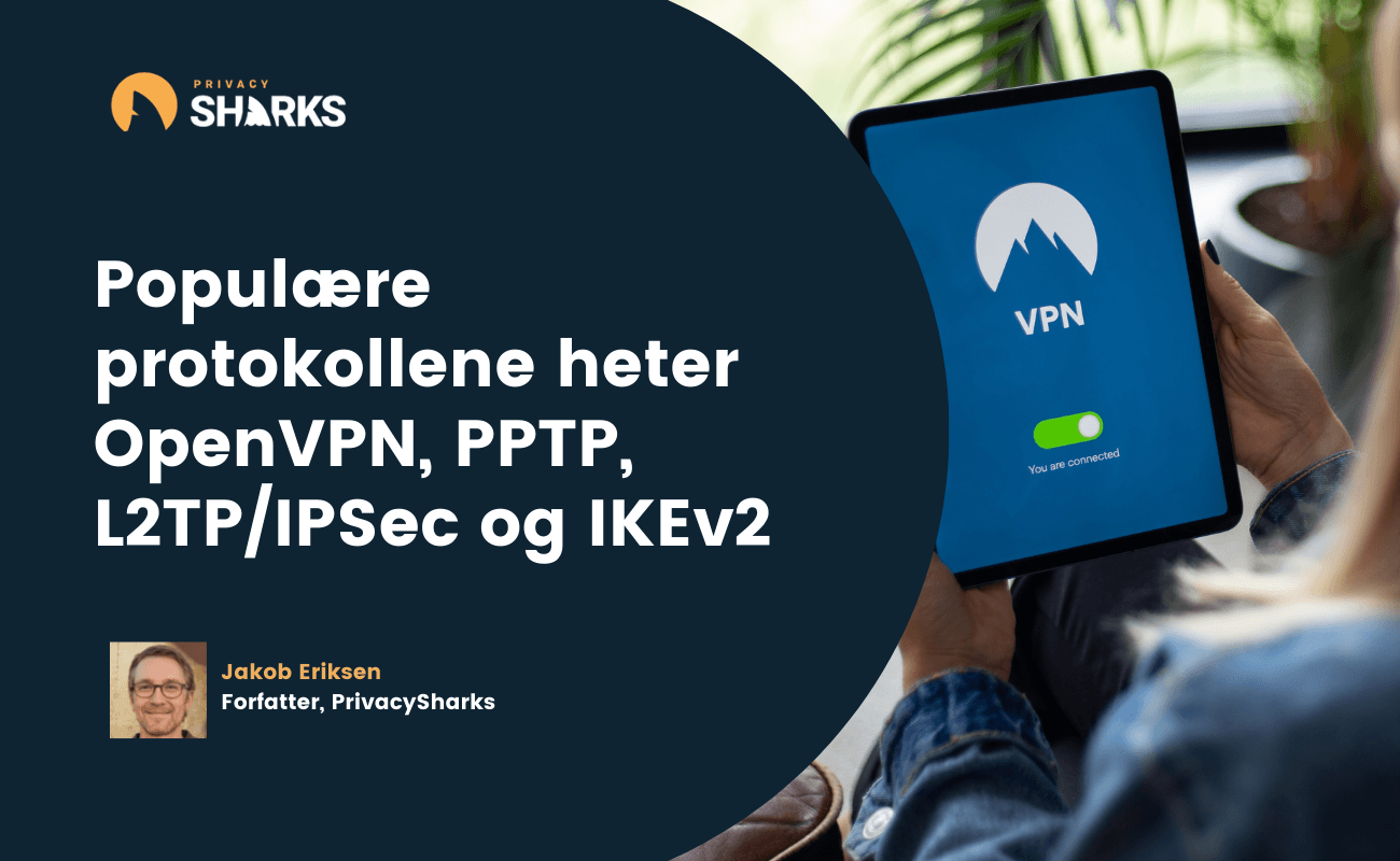 Populære protokollene heter OpenVPN, PPTP, L2TP/IPSec og IKEv2