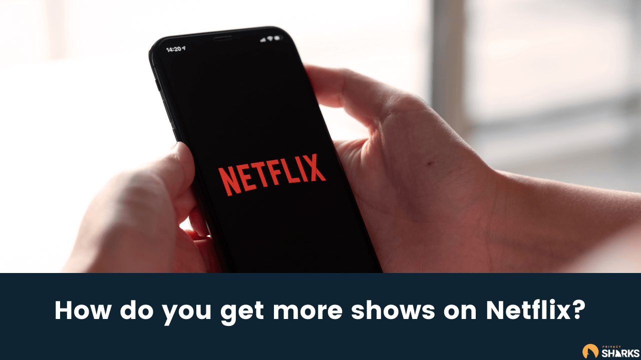 how to get more shows on netflix