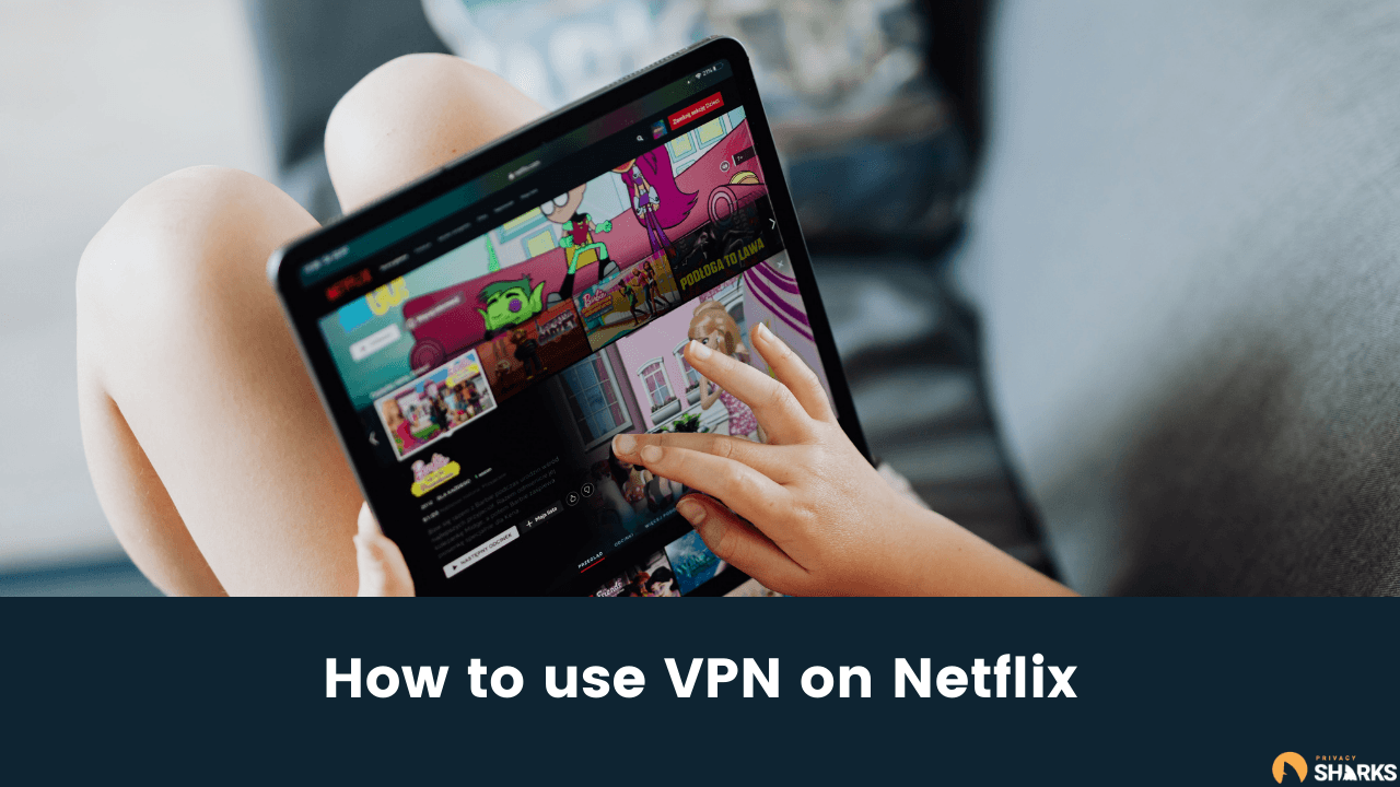 how to use vpn on netflix