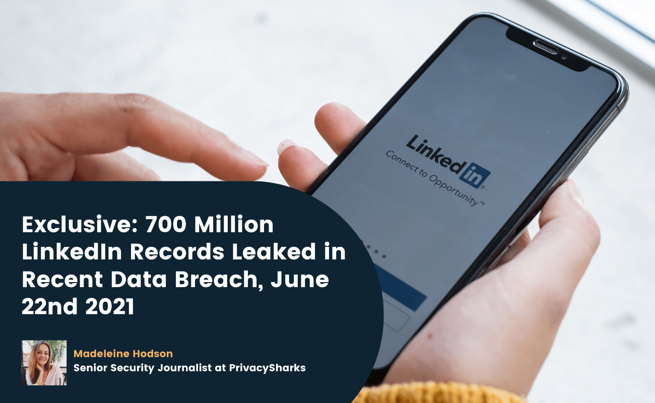 Exclusive: 700 Million LinkedIn Records For Sale on Hacker Forum, June 22nd 2021 Exclusive 700 Million LinkedIn Records Leaked in Recent Data Breach, June 22nd 2021