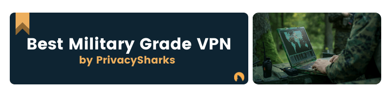 Best Military Grade VPN