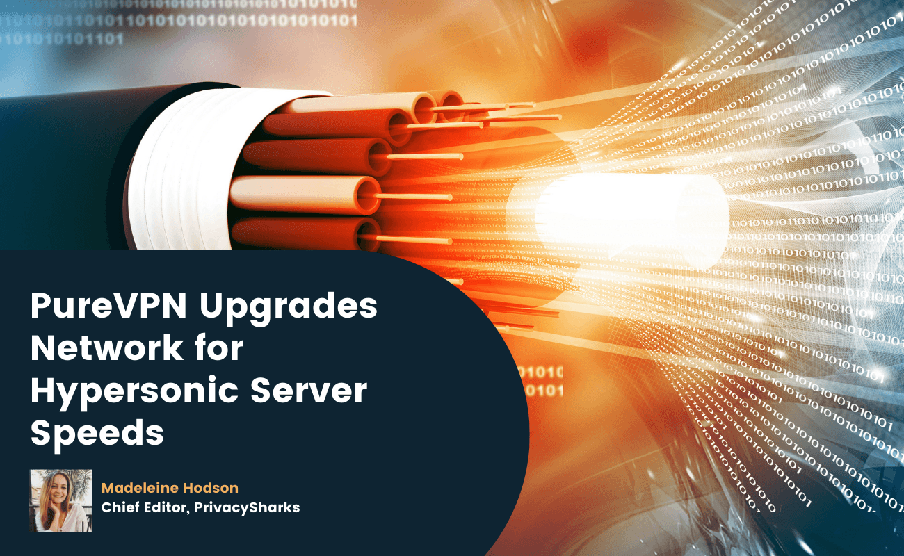 PureVPN Upgrades Network for Hypersonic Server Speeds PureVPN Upgrades Network for Hypersonic Server Speeds