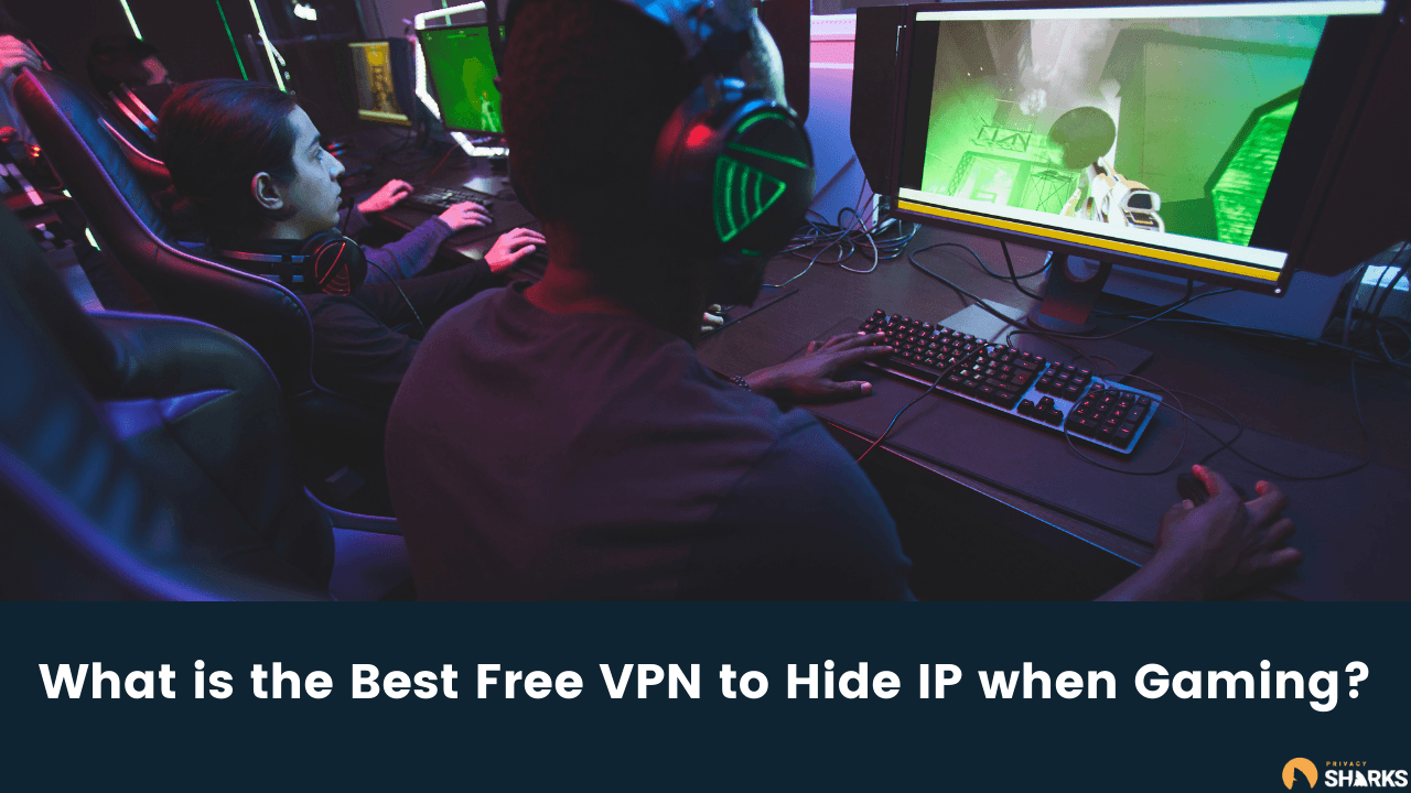 What is the Best Free VPN to Hide IP when Gaming