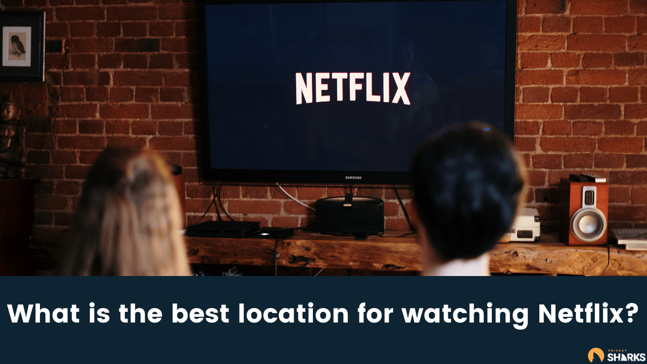 What is the best location for watching Netflix?