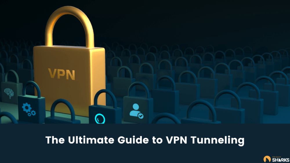 The Ultimate Guide to VPN Tunneling 2022 PrivacySharks